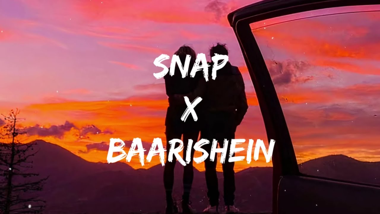 Snap X Baarishein Lyrics   Gravero Mashup trending song