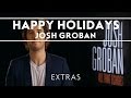 Josh Groban - Happy Holidays 2012 [Extras]
