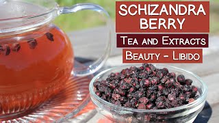 Schizandra Berry Tea and Extracts, Renowned Beauty Herb and Sexual Tonic
