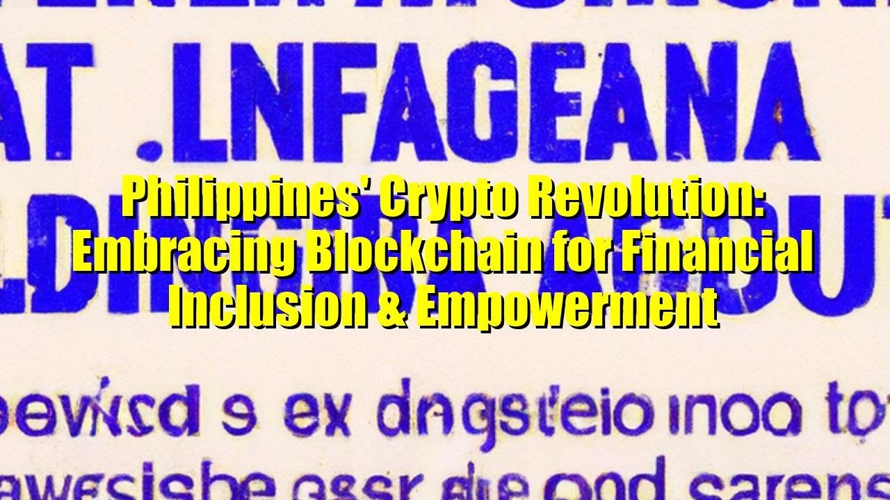 Philippines' Crypto Revolution: Embracing Blockchain for Financial Inclusion & Empowerment