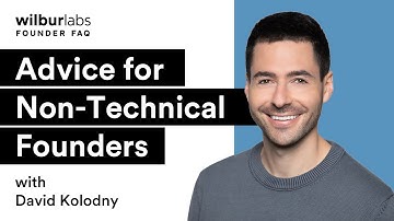 Building a Company as a Non-Technical Founder | Wilbur Labs Founder FAQ with David Kolodny
