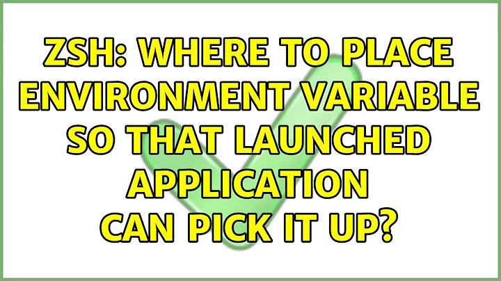 ZSH: Where to place environment variable so that launched application can pick it up?