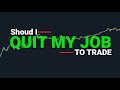 Should You Quit Your Job To Trade Full Time?