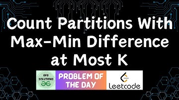 #746 Count Partitions With Max-Min Difference at Most K | Leetcode POTD | GFG Solutions | 06-12-2025