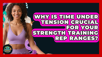 Why Is Time Under Tension Crucial For Your Strength Training Rep Ranges? - High Energy Training Hub