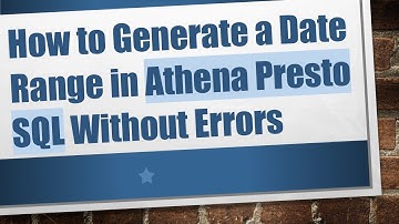How to Generate a Date Range in Athena Presto SQL Without Errors