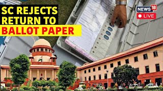 EVMs-VVPATs Case Live: SC Rejects Pleas For Paper Ballot Voting, 100% Cross-Verification | N18L