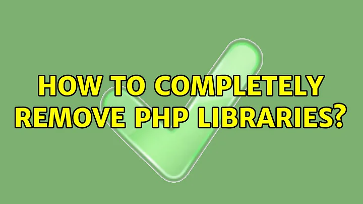 Ubuntu: How to completely remove php libraries? (3 Solutions!!)