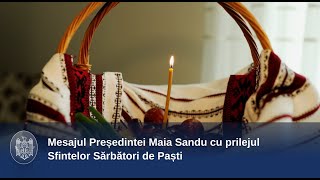Mesajul Președintei Maia Sandu cu prilejul Sfintelor Sărbători de Paști