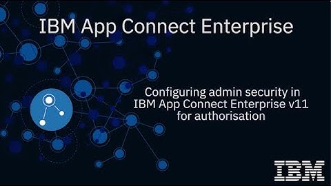 IBM App Connect Enterprise v11 -  Administration Security Authorization