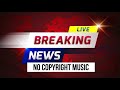 No Copyright Music For News TV and Radio - Breaking News Background Music ( 4K video & sound )