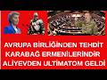 AVRUPA BİRLİĞİ  : AZERBACYANI KARABAĞDA İŞALCİDİR.  ALİYEVİN TEPKİSİ ÇOK SERT  OLDU