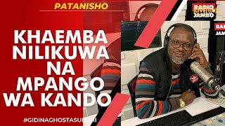 PATANISHO : KHAEMBA - NILIKUWA NA MPANGO WA KANDO