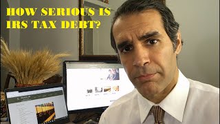 IRS Tax Debt:  How Serious Is It, Really?