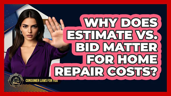 Why Does Estimate Vs. Bid Matter For Home Repair Costs? - Consumer Laws For You