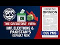 The Creditors’ View: IMF, Elections &amp; Pakistan’s Default Risk | Dawn Opinion | CSS PMS