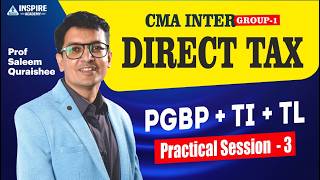 CMA Inter Direct Tax | PGBP + TI + TL Practical Session 3 | Prof Saleem Quraishee