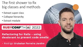 RubyConfTH 2022 - Refactoring for Rails - using deodorant to prevent code smells by Rodrigo Urubatan