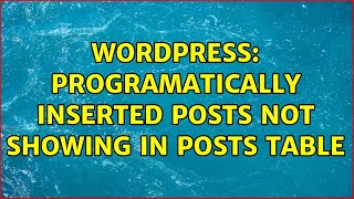 Wordpress: Programatically inserted posts not showing in Posts Table