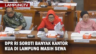 DPR RI Soroti Banyak Kantor KUA di Lampung Masih Sewa
