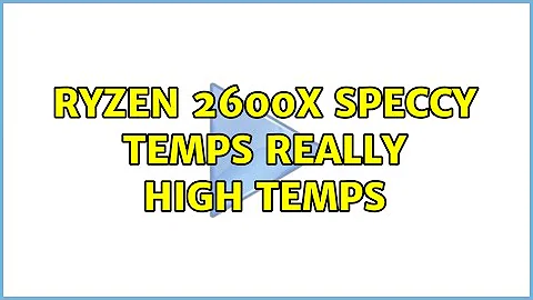 ryzen 2600X speccy temps really high temps (2 Solutions!!)