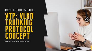 12. CCNP Encor + Enarsi | VTP - VLAN Trunking Protocol - Concept | CCNP Encore Full Hindi Course