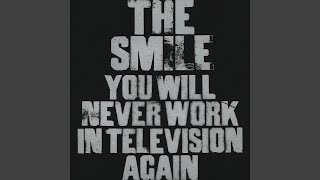 You Will Never Work In Television Again - The Smile