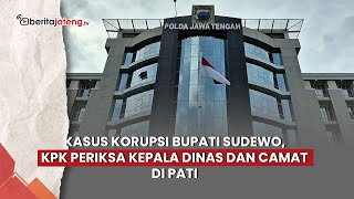 Corruption Case of Regent Sudewo: KPK Examines Department Heads and Sub-district Heads in Pati
