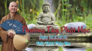 Thường Tùy Phật Học - Thầy Thích Pháp Hòa ( Ngày 20.5.2018 )