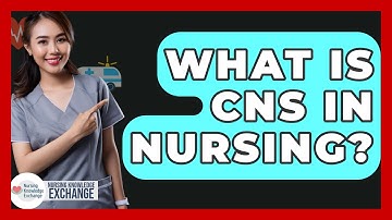 What Is CNS In Nursing? - Nursing Knowledge Exchange