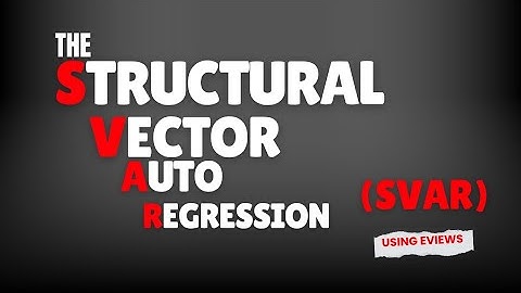 The Structural Vector Autoregression (SVAR) using Eviews