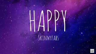 Happy - Skinnyfabs (Lirik)