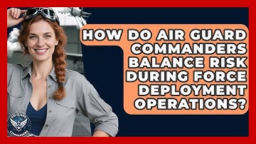 How Do Air Guard Commanders Balance Risk During Force Deployment Operations? - Air Guard Commanders