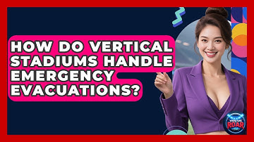 How Do Vertical Stadiums Handle Emergency Evacuations? - Where the Fans Roar