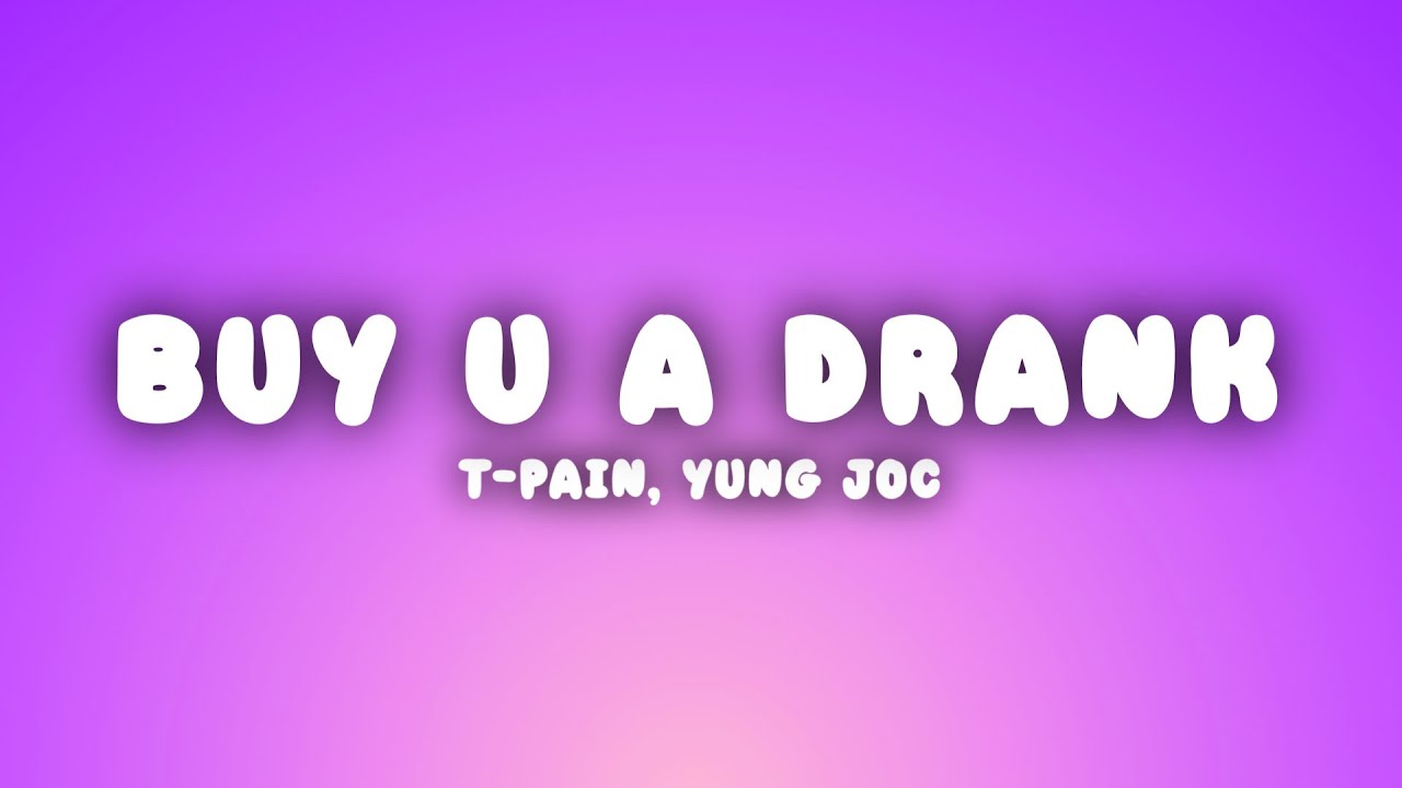 T Pain   Buy U A Drank Lyrics ft Yung Joc