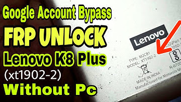 Lenovo K8 Plus (XT1902-2) Frp Unlock/Google Account Bypass Android 8,9 Without PC