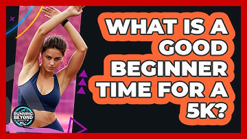 What Is A Good Beginner Time For A 5K?