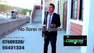 Video thumbnail of "CANTANTE_ LEONEL ALVARO LOPEZ - NO LLORES MI HERMANO"