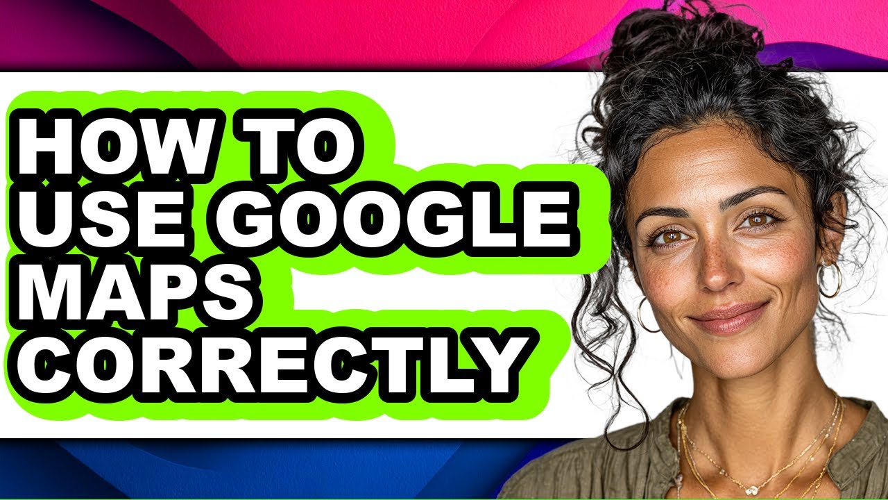 How to Use Google Maps Correctly (updated) - YouTube