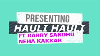 HAULI HAULI | BOLLYWOOD DANCE | GARRY SANDHU AND NEHA KAKKAR