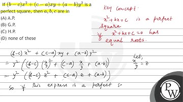 If \( (b-c) x^{2}+(c-a) x y+(a-b) y^{2} \) is a perfect square, then \( a, b, c \) are in (A) A....