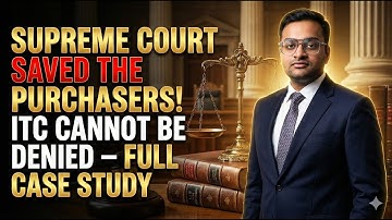 Supreme Court Saves Purchasers! ITC Cannot Be Denied | Full Case Study | SC verdict on ITC under GST