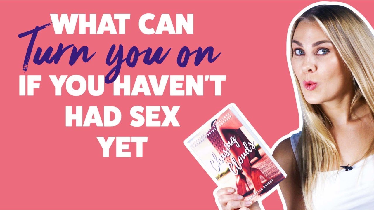 What Can Turn You On If You Haven't Had Sex Yet? | Getting Sexy As A Virgin