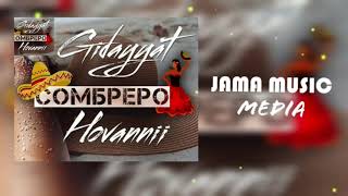 #Gidayyat #Hovannii  Gidayyat x Hovannii - Сомбреро (JAMA MUSIC Remix)
