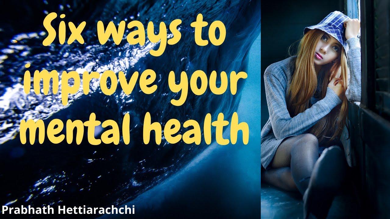 Six ways to improve your mental health - YouTube