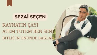 Sezai Seçen - Kaynatın Çayı/Atem Tutem Ben Seni/Bitlisin Önünde Bağlar