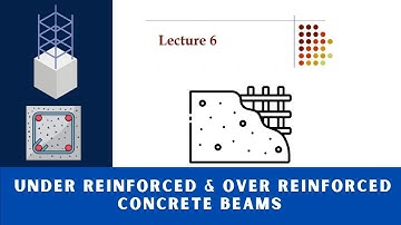 Design Concrete Structures Lecture - 6 Under Reinforced & Over Reinforced Concrete Beams