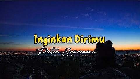 Pieter Saparuane - Inginkan dirimu (official liric)