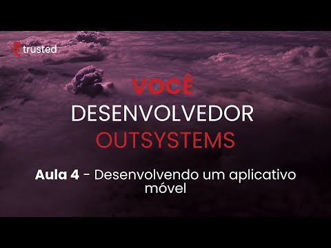 Você Desenvolvedor OutSystems | Aula 4 - Desenvolvendo um aplicativo móvel