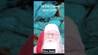 Santa needs you LOVE and support